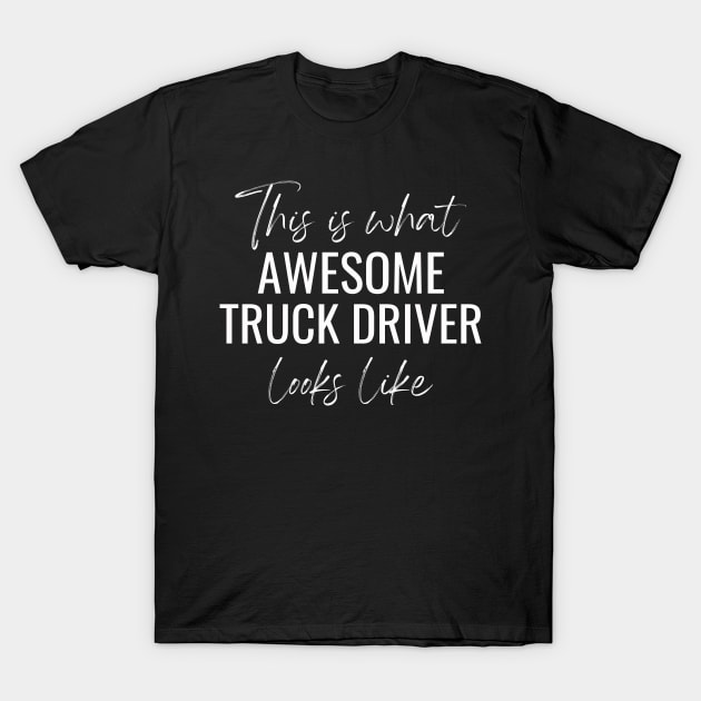 This Is What Awesome Truck Driver Looks Like T-Shirt by twentysevendstudio